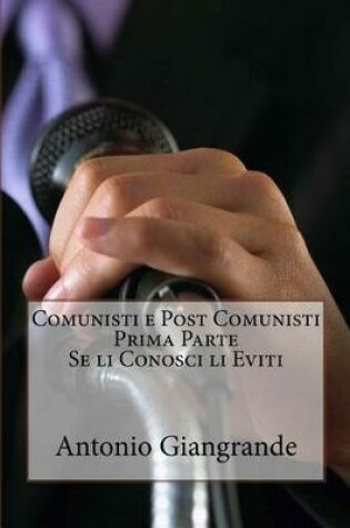 Cover of Comunisti E Post Comunisti Prima Parte Se Li Conosci Li Eviti