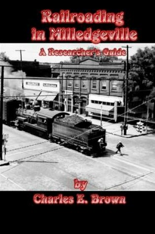 Cover of Railroading In Milledgeville: A Researcher's Guide