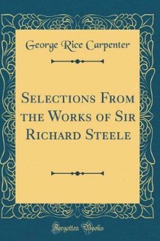 Cover of Selections from the Works of Sir Richard Steele (Classic Reprint)