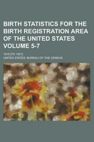 Cover of Birth Statistics for the Birth Registration Area of the United States; 1916 [To 1921] Volume 5-7