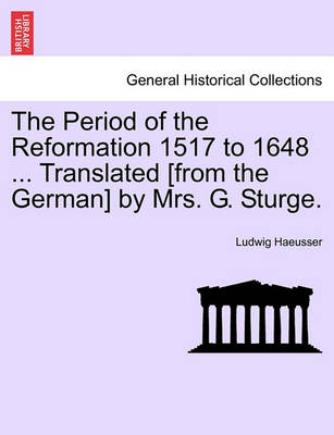 Book cover for The Period of the Reformation 1517 to 1648 ... Translated [From the German] by Mrs. G. Sturge. Vol. II.