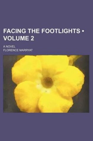 Cover of Facing the Footlights (Volume 2); A Novel