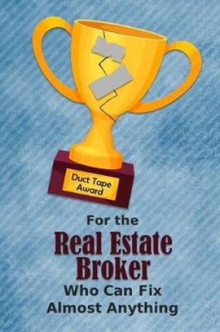 Cover of For the Real Estate Broker Who Can Fix Almost Anything - Duct Tape Award