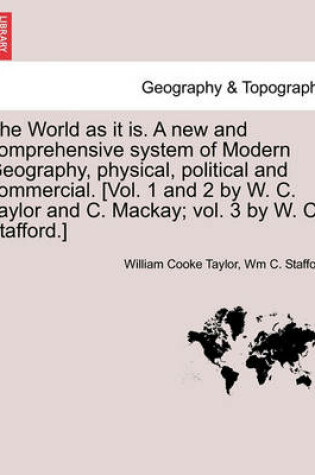 Cover of The World as it is. A new and comprehensive system of Modern Geography, physical, political and commercial, vol. III