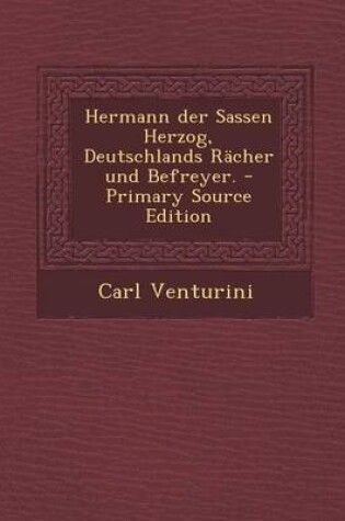 Cover of Hermann Der Sassen Herzog, Deutschlands Racher Und Befreyer. - Primary Source Edition