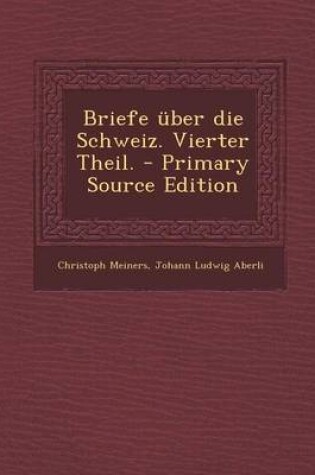 Cover of Briefe Uber Die Schweiz. Vierter Theil. - Primary Source Edition