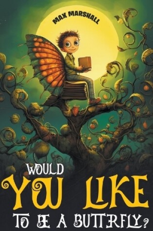 Cover of Would You Like to Be a Butterfly?