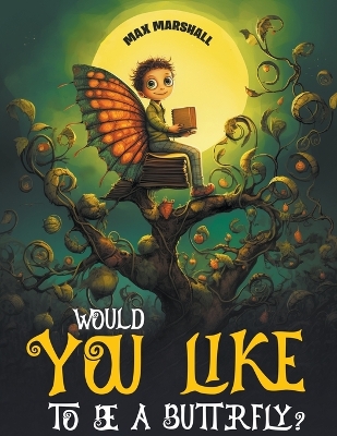 Book cover for Would You Like to Be a Butterfly?