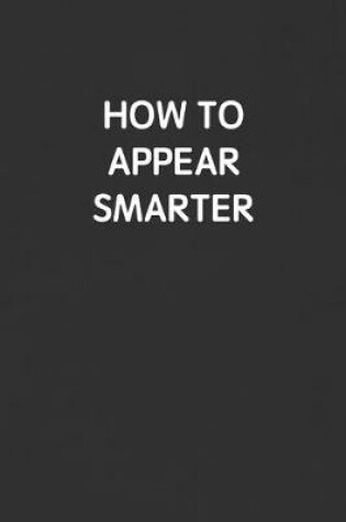 Cover of How to Appear Smarter