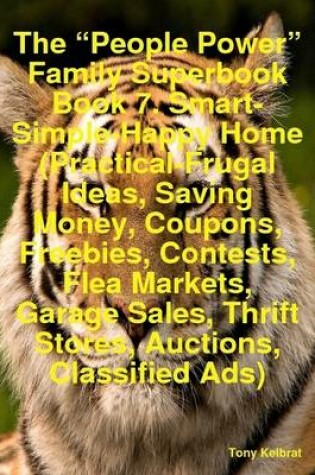 Cover of The "People Power" Family Superbook Book 7. Smart-Simple-Happy Home (Practical-Frugal Ideas, Saving Money, Coupons, Freebies, Contests, Flea Markets, Garage Sales, Thrift Stores, Auctions, Classified Ads)