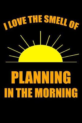 Book cover for I Love the Smell of Planning in the Morning