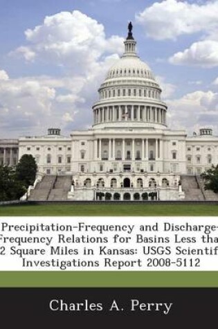 Cover of Precipitation-Frequency and Discharge-Frequency Relations for Basins Less Than 32 Square Miles in Kansas