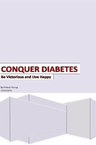 Cover of Conquer Diabetes: be Victorious and Live Happy