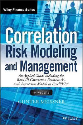 Cover of Correlation Risk Modeling and Management: An Applied Guide Including the Basel III Correlation Framework - With Interactive Models in Excel / VBA