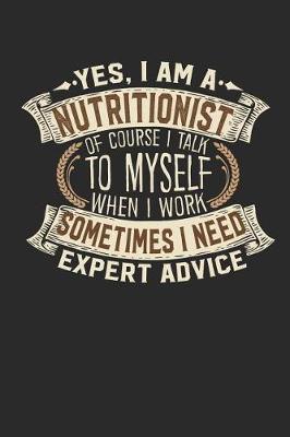 Book cover for Yes, I Am a Nutritionist of Course I Talk to Myself When I Work Sometimes I Need Expert Advice