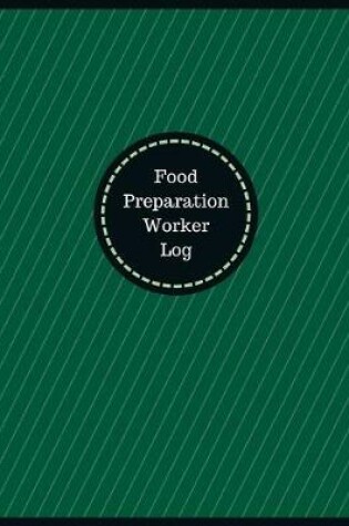 Cover of Food Preparation Worker Log (Logbook, Journal - 126 pages, 8.5 x 11 inches)