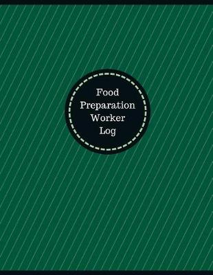 Book cover for Food Preparation Worker Log (Logbook, Journal - 126 pages, 8.5 x 11 inches)