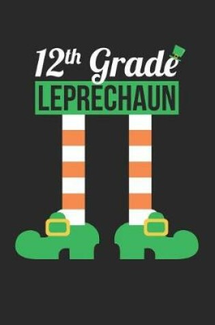 Cover of St. Patrick's Day Notebook - 12th Grade Leprechaun Funny Teacher St Patricks Day Gift - St. Patrick's Day Journal