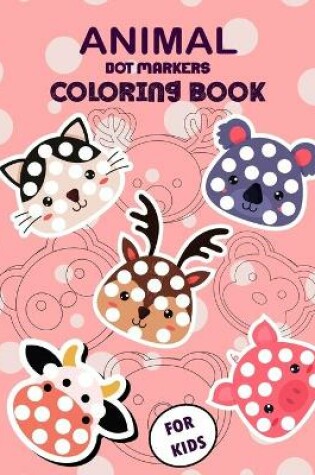 Cover of Animal Dot Markers Coloring Book for Kids