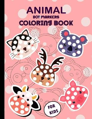 Book cover for Animal Dot Markers Coloring Book for Kids