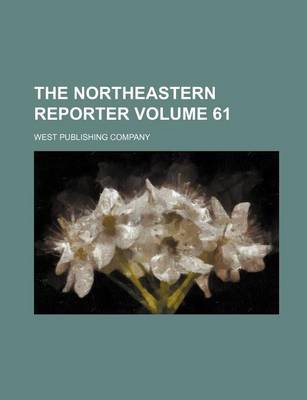 Book cover for The Northeastern Reporter Volume 61