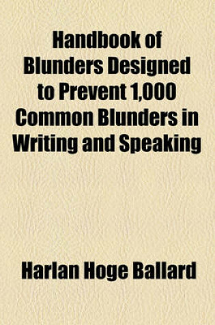 Cover of Handbook of Blunders Designed to Prevent 1,000 Common Blunders in Writing and Speaking