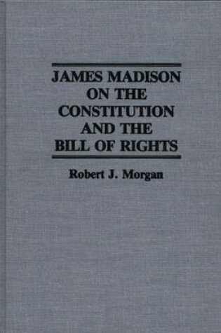 Cover of James Madison on the Constitution and the Bill of Rights