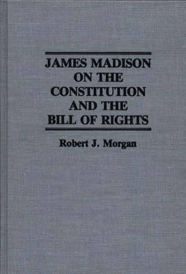 Book cover for James Madison on the Constitution and the Bill of Rights