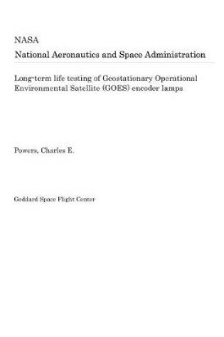 Cover of Long-Term Life Testing of Geostationary Operational Environmental Satellite (Goes) Encoder Lamps