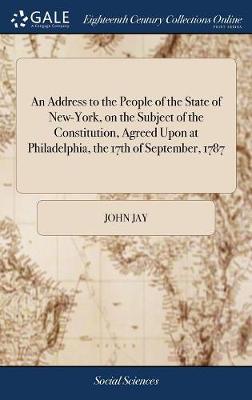 Book cover for An Address to the People of the State of New-York, on the Subject of the Constitution, Agreed Upon at Philadelphia, the 17th of September, 1787