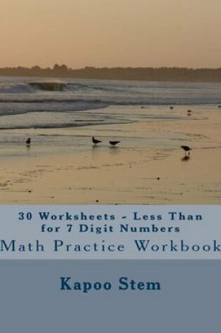 Cover of 30 Worksheets - Less Than for 7 Digit Numbers