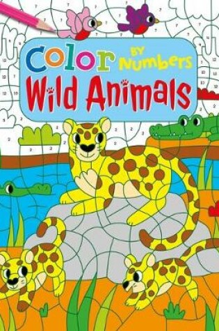 Cover of Color by Numbers: Wild Animals