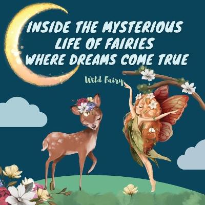 Book cover for Inside the Mysterious Life of Fairies - Where Dreams Come True