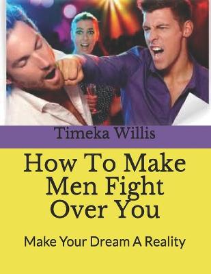 Book cover for How To Make Men Fight Over You