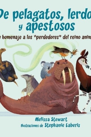 Cover of de Pelagatos, Lerdos Y Apestosos: Un Homenaje a Los Perdedores del Reino Animal