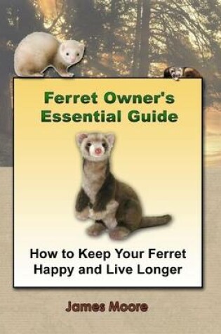 Cover of Ferret Owner's Essential Guide: How to Keep Your Ferret Happy and Live Longer