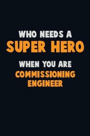 Cover of Who Need A SUPER HERO, When You Are Commissioning Engineer