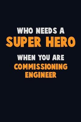 Book cover for Who Need A SUPER HERO, When You Are Commissioning Engineer