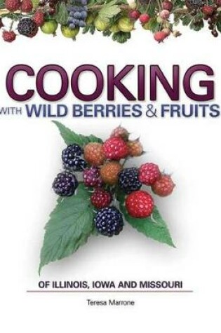 Cover of Cooking Wild Berries Fruits of IL, IA, MO