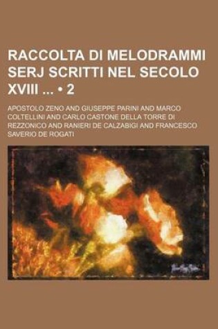 Cover of Raccolta Di Melodrammi Serj Scritti Nel Secolo XVIII (2)