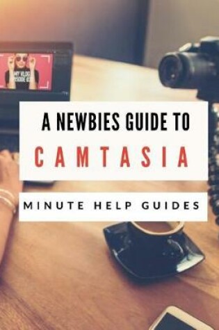 Cover of A Newbies Guide to Camtasia