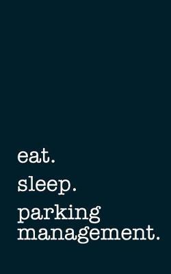 Book cover for eat. sleep. parking management. - Lined Notebook