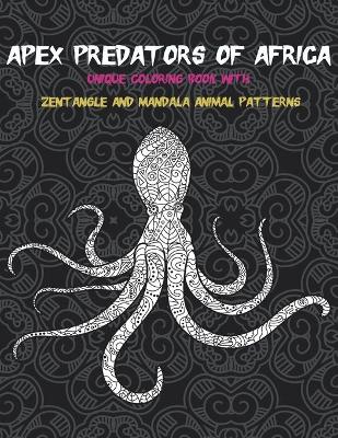 Book cover for Apex Predators of Africa - Unique Coloring Book with Zentangle and Mandala Animal Patterns