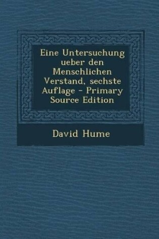 Cover of Eine Untersuchung Ueber Den Menschlichen Verstand, Sechste Auflage - Primary Source Edition