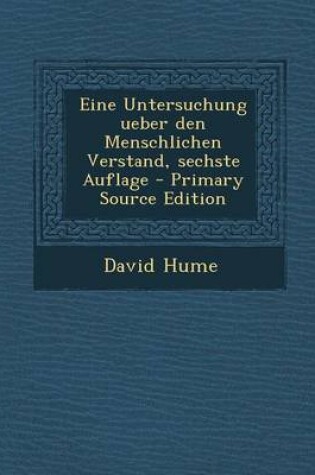 Cover of Eine Untersuchung Ueber Den Menschlichen Verstand, Sechste Auflage - Primary Source Edition