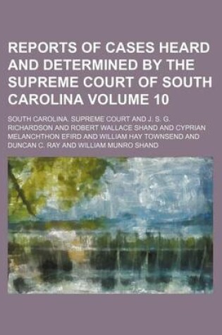 Cover of Reports of Cases Heard and Determined by the Supreme Court of South Carolina Volume 10