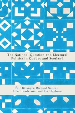 Cover of The National Question and Electoral Politics in Quebec and Scotland