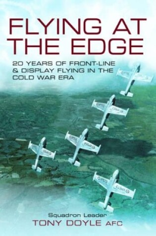 Cover of Flying at the Edge: 20 Years of Front-line and Display Flying in the Cold War Era