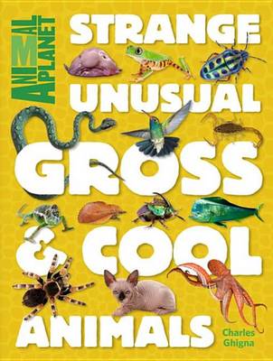 Book cover for Strange, Unusual, Gross & Cool Animals (an Animal Planet Book)