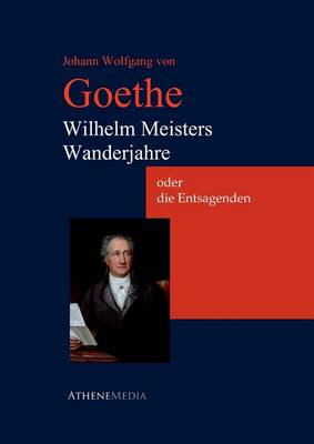 Book cover for Wilhelm Meisters Wanderjahre Oder Die Entsagenden